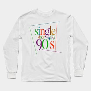 SINGLE IN THE 90's Long Sleeve T-Shirt